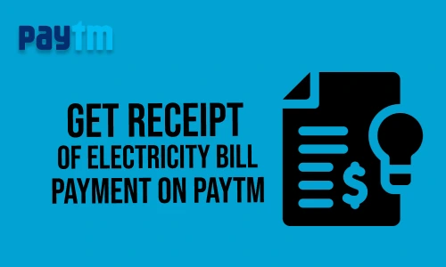 How to Get Receipt of Electricity Bill Payment on Paytm